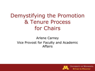 Demystifying the Promotion & Tenure Processfor Chairs Arlene Carney Vice Provost for Faculty and Academic Affairs 