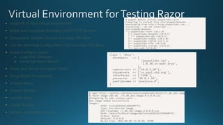 • Install PE in Your Virtual Environment
• Install and Configure dnsmasq DHCP/TFTP Service
• Temporarily Disable SELinux to Enable PXE Boot
• Edit the dnsmasq Configuration File to Enable PXE Boot
• Install the Razor Server
– Load iPXE Software
– Verify the Razor Server
• Install and Set Up the Razor Client
• Setup Razor Provisioning
• Include Repos
• Include Brokers
• Include Tasks
• Create Policies
• Identify and Register Nodes
 