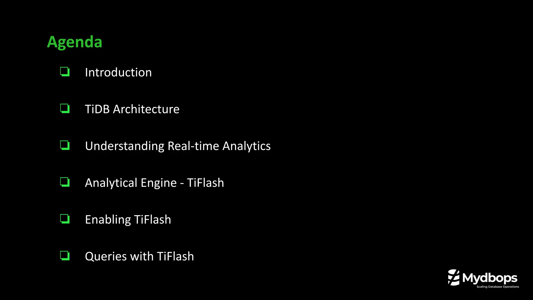 ❏ Introduction
❏ TiDB Architecture
❏ Understanding Real-time Analytics
❏ Analytical Engine - TiFlash
❏ Enabling TiFlash
❏ Queries with TiFlash
Agenda
 