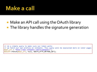    Make an API call using the OAuth library
   The library handles the signature generation
 