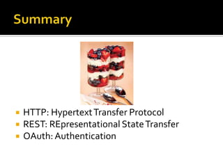    HTTP: Hypertext Transfer Protocol
   REST: REpresentational State Transfer
   OAuth: Authentication
 