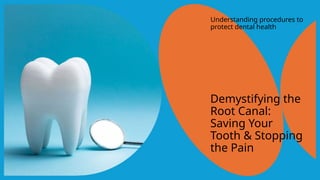 Strpping Tooth Demystifying Root Canal - Saving Your Tooth | PPTX