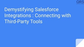 Demystifying Salesforce
Integrations : Connecting with
Third-Party Tools
 