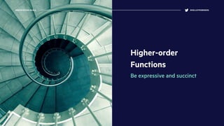 Higher-order
Functions
Be expressive and succinct
DEMYSTIFYING SCALA @KELLEYROBINSON
 