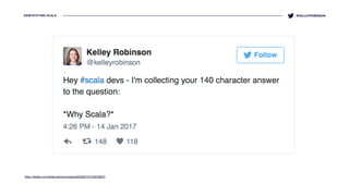 DEMYSTIFYING SCALA
https://twitter.com/kelleyrobinson/status/820426791433039872
@KELLEYROBINSON
 