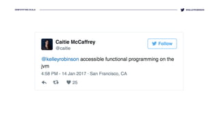 DEMYSTIFYING SCALA @KELLEYROBINSON
 