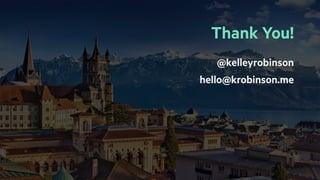 Thank You!
@kelleyrobinson
hello@krobinson.me
 