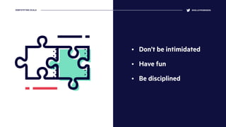 • Don’t be intimidated
• Have fun
• Be disciplined
@KELLEYROBINSONDEMYSTIFYING SCALA
 