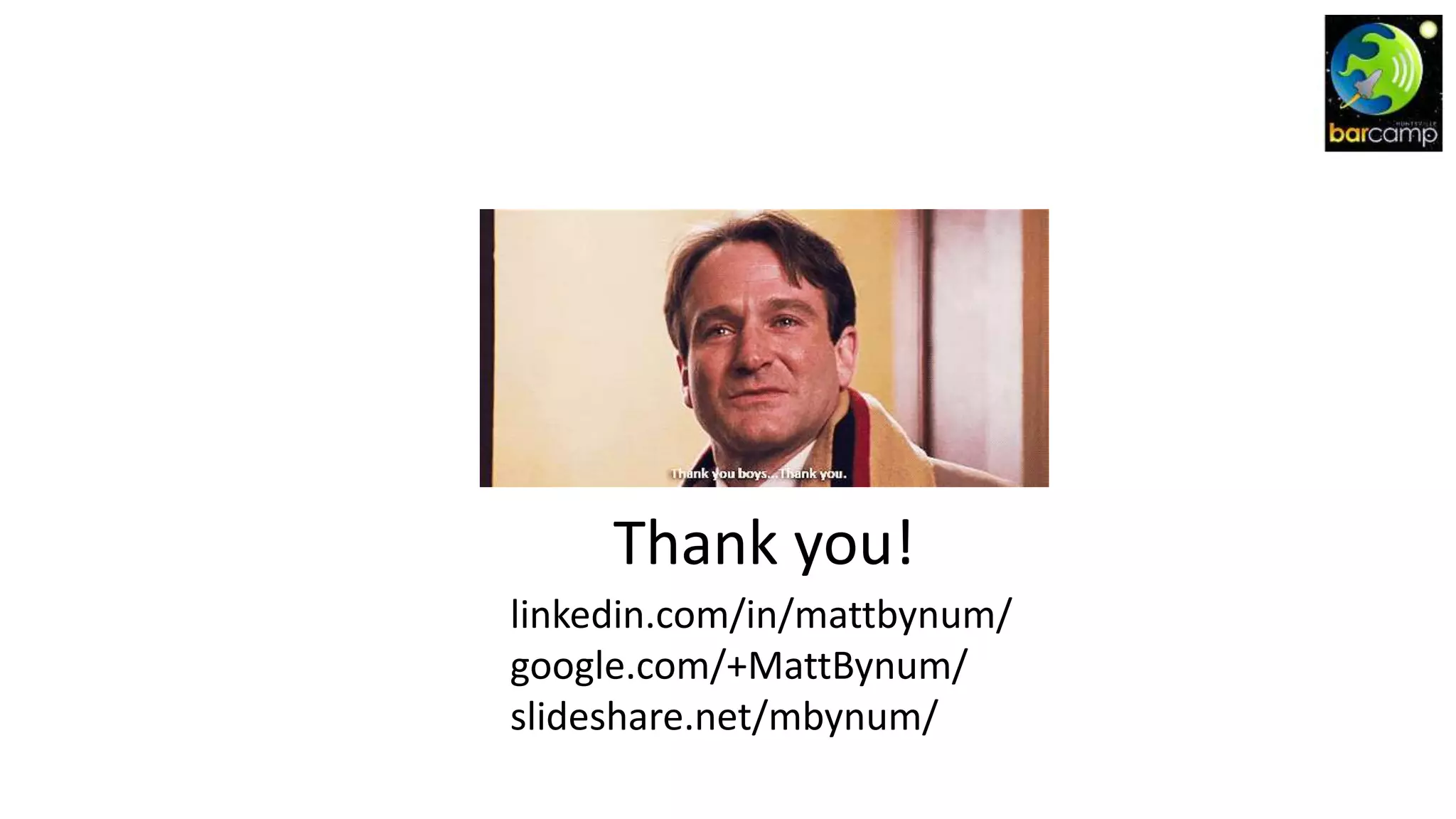 Thank you!
linkedin.com/in/mattbynum/
google.com/+MattBynum/
slideshare.net/mbynum/
 