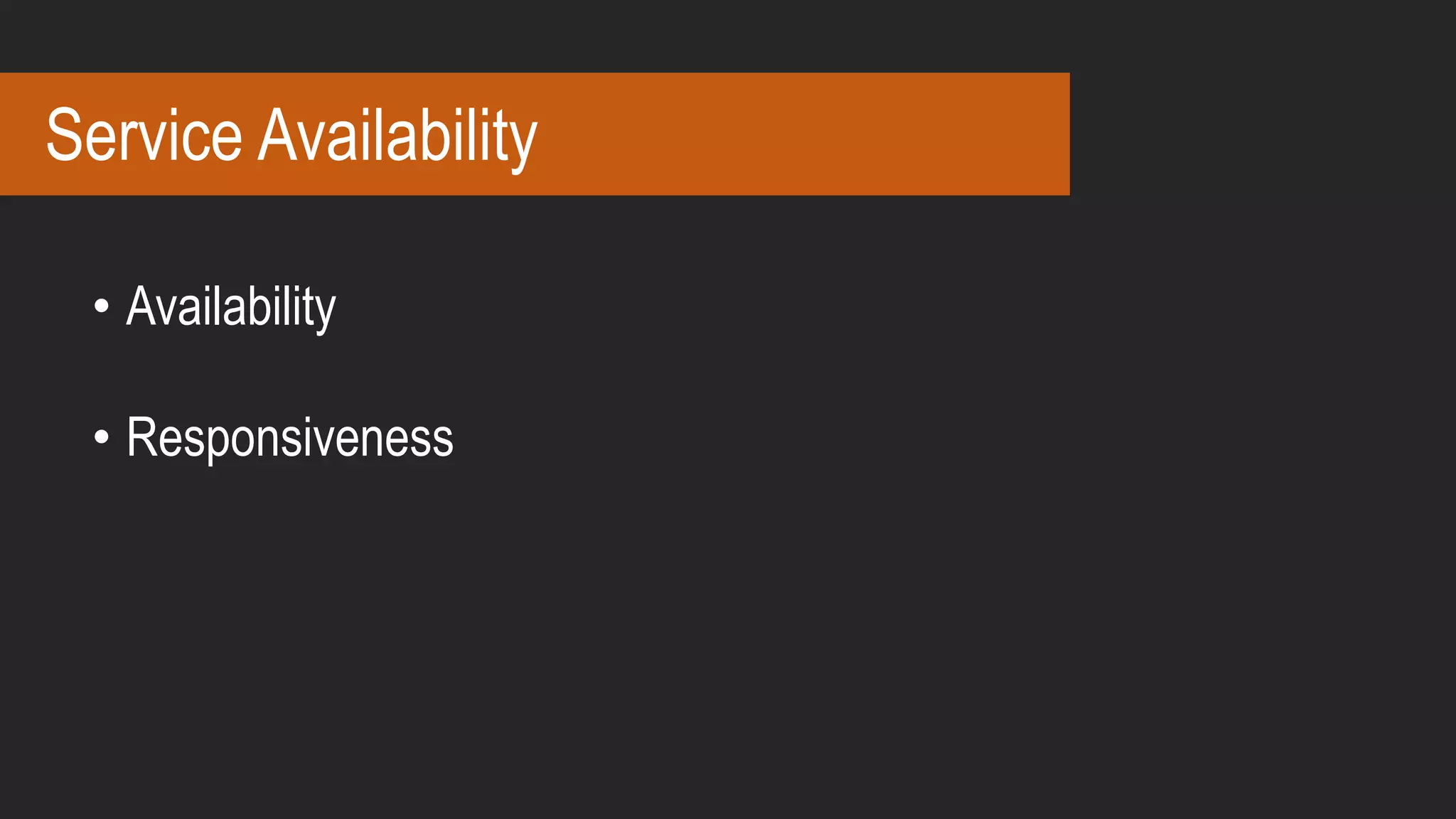 Service Availability
• Availability
• Responsiveness
 