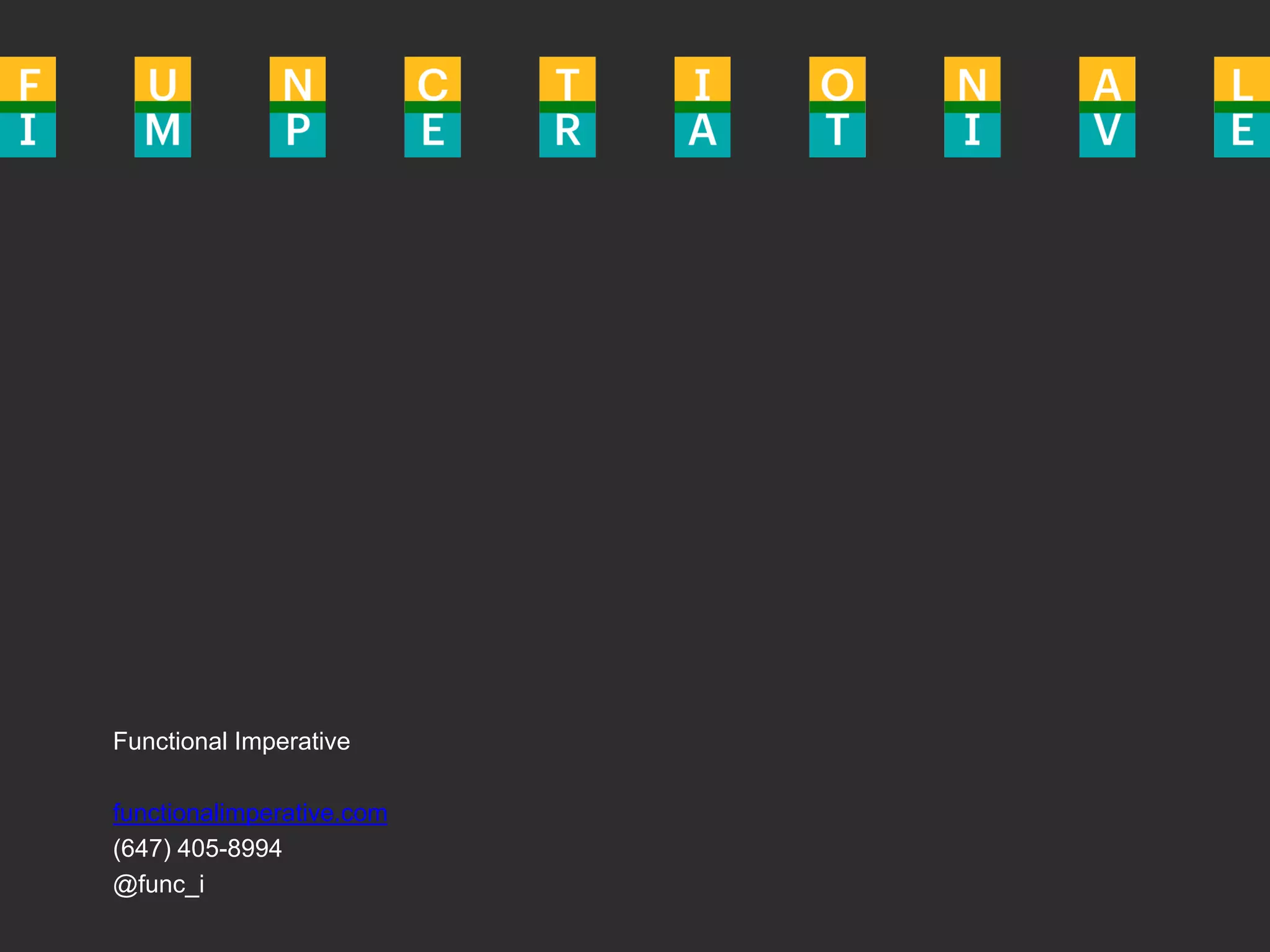 Functional Imperative
functionalimperative.com
(647) 405-8994
@func_i
 