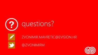 questions?
ZVONIMIR.MAVRETIC@EVISION.HR
@ZVONIMIRM
 