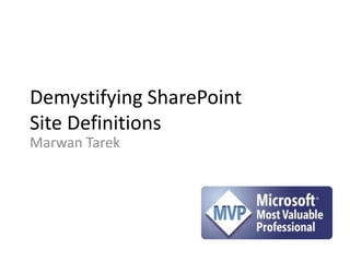 Demystifying SharePoint
Site Definitions
Marwan Tarek
 