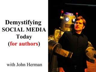 with John Herman Demystifying  SOCIAL MEDIA Today ( for authors ) 