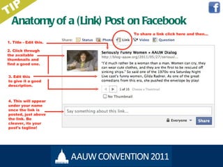 Anatomy of a (Link) Post on Facebook 1. Title - Edit this. 2. Click through the available thumbnails and find a good one. 3. Edit this to give it a good description. 4. This will appear under your name once the link is posted, just above the link. Be cleaver, its your post ’s tagline! TIP To share a link click here and then… 