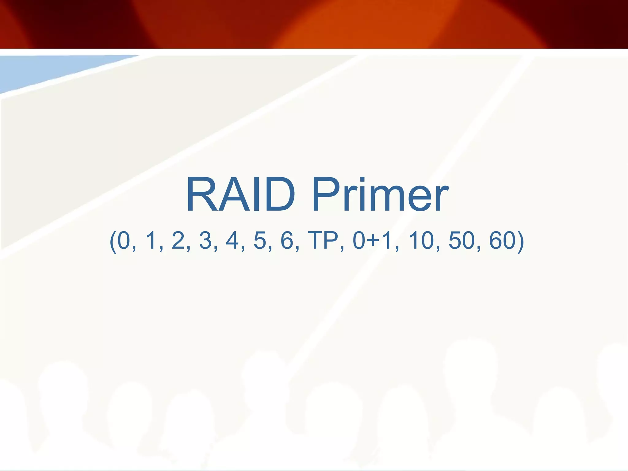 RAID Primer (0, 1, 2, 3, 4, 5, 6, TP, 0+1, 10, 50, 60) 