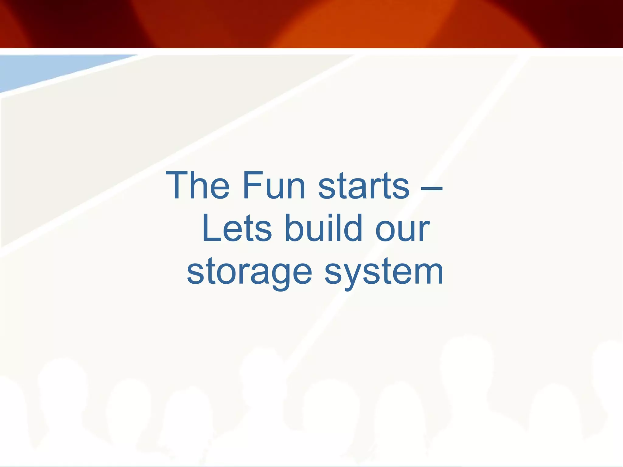 The Fun starts – Lets build our storage system 