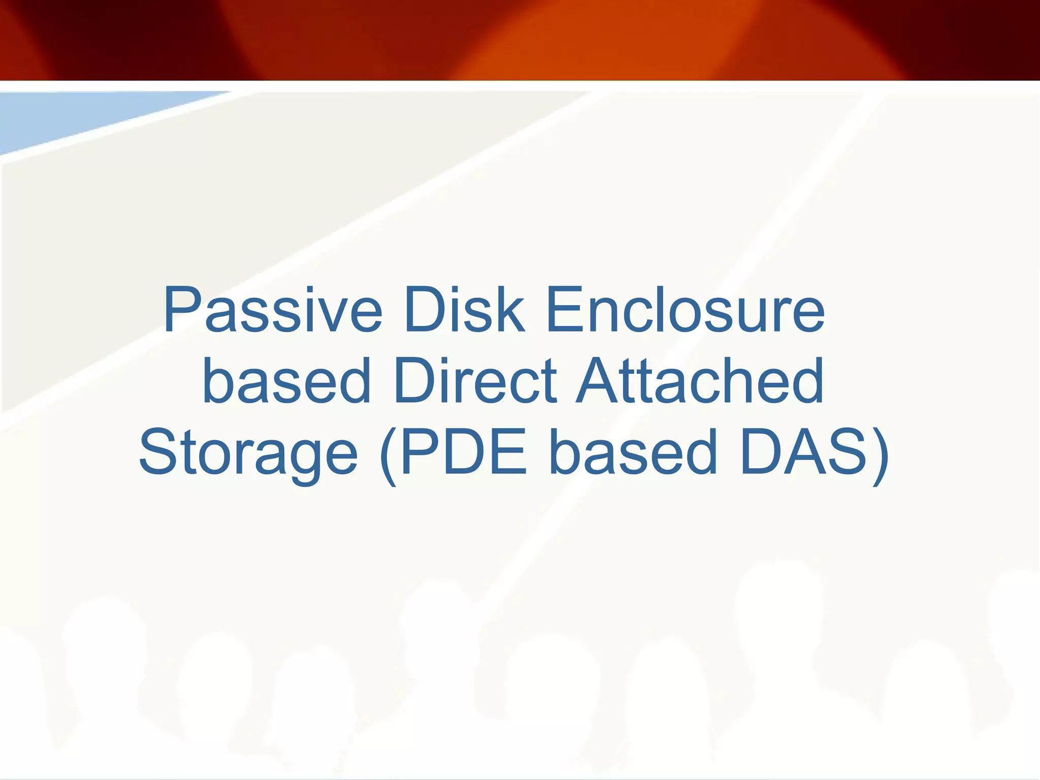 Passive Disk Enclosure based Direct Attached Storage (PDE based DAS) 