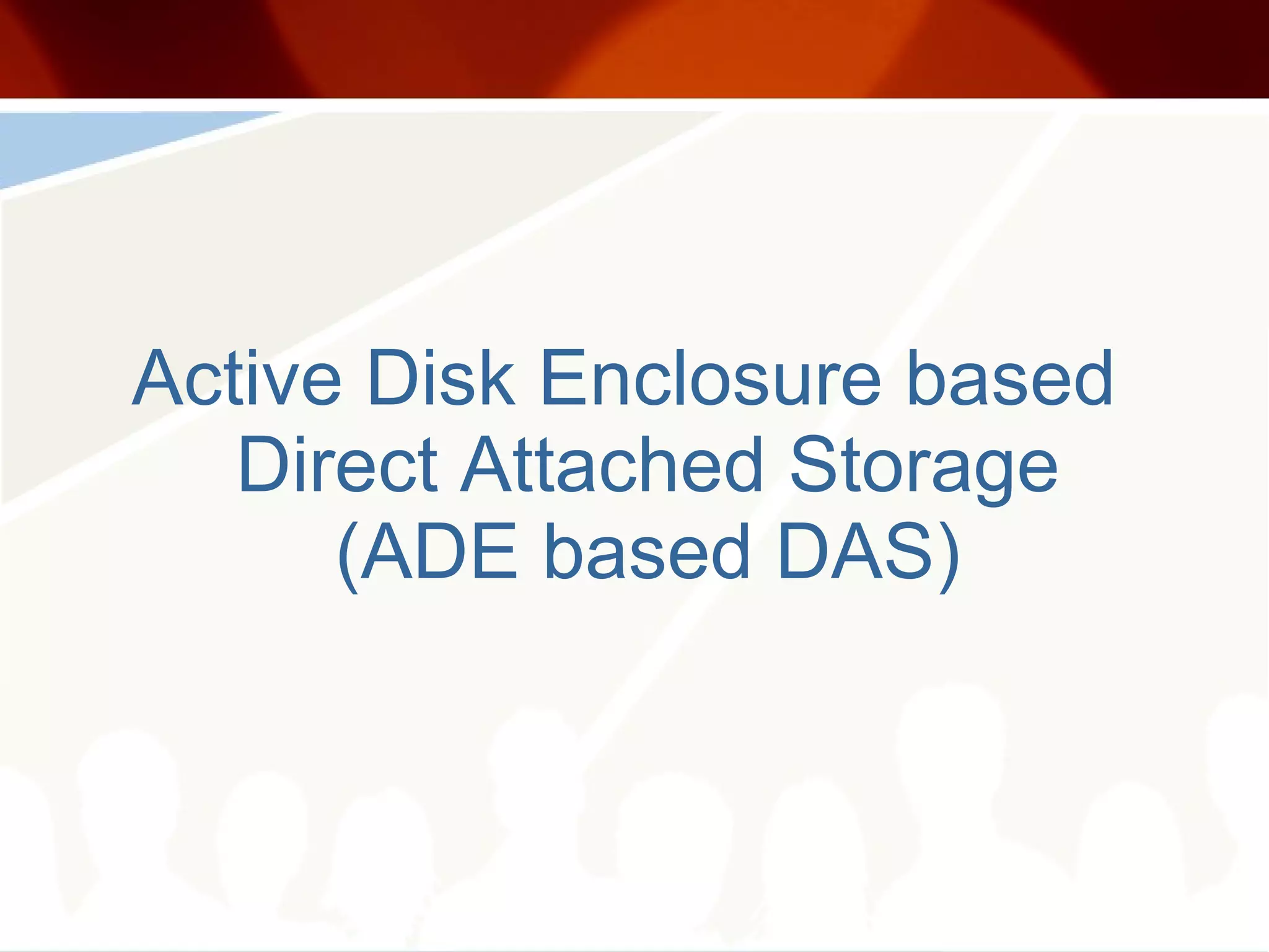 Active Disk Enclosure based Direct Attached Storage (ADE based DAS) 