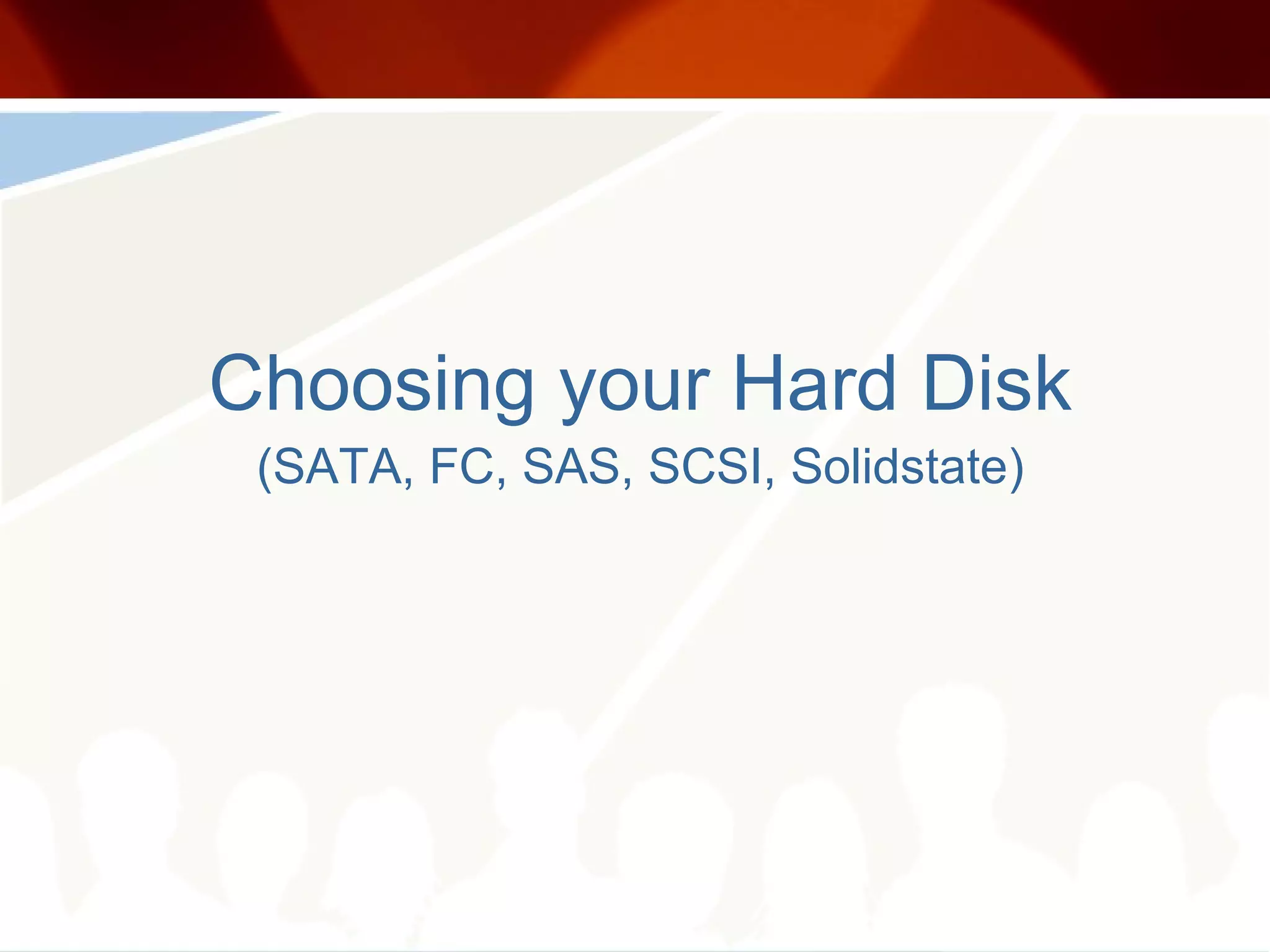 Choosing your Hard Disk (SATA, FC, SAS, SCSI, Solidstate) 