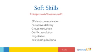 #ias15
Soft Skills
Efficient communication
Persuasive delivery
Group motivation
Conflict resolution
Negotiation
Relationsh...