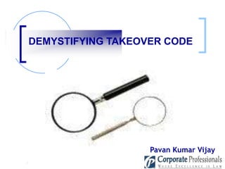 DEMYSTIFYING TAKEOVER CODE Pavan Kumar Vijay : 