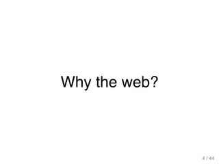 Why the web?
4 / 44
 