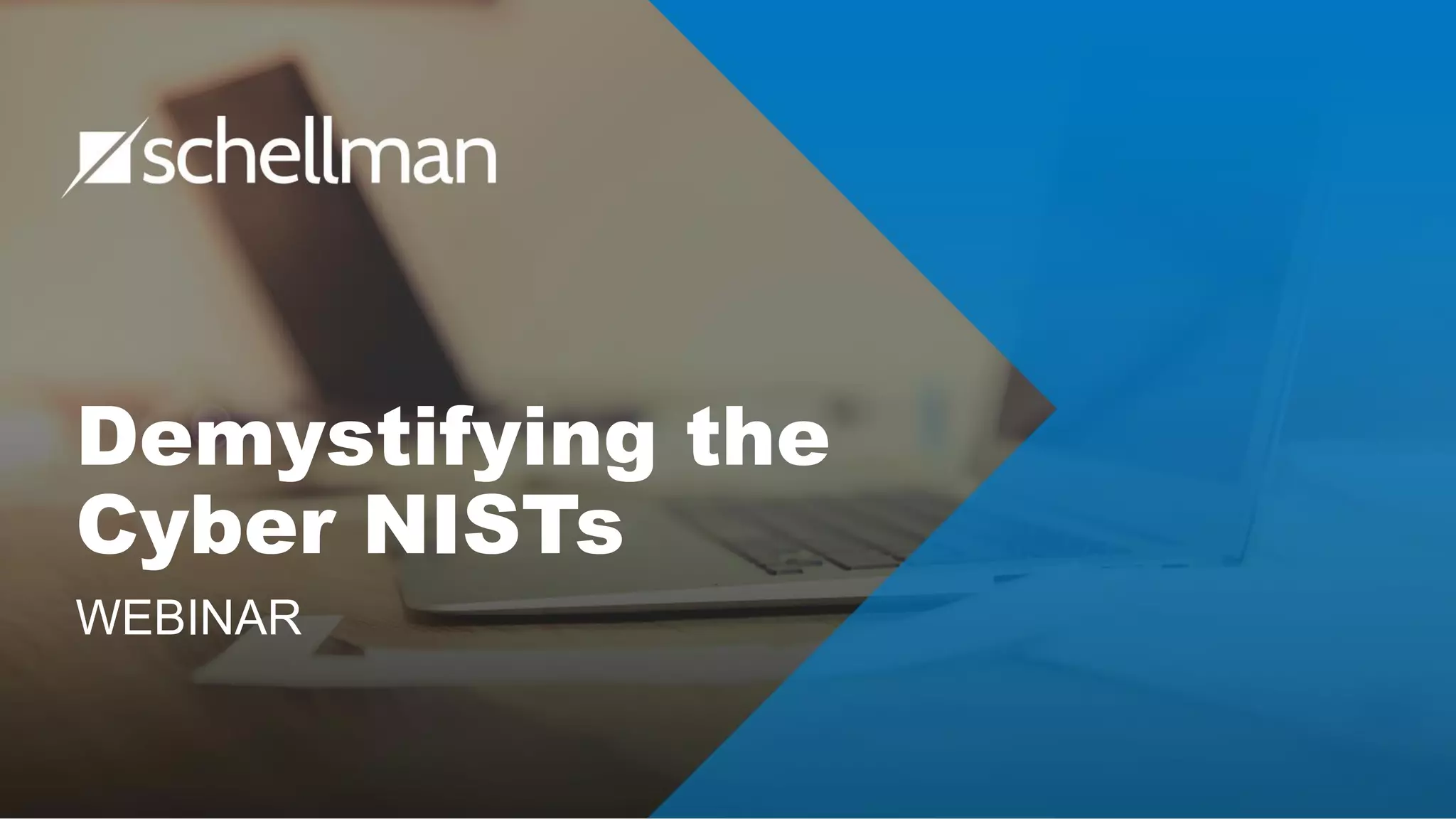Demystifying the
Cyber NISTs
WEBINAR
 