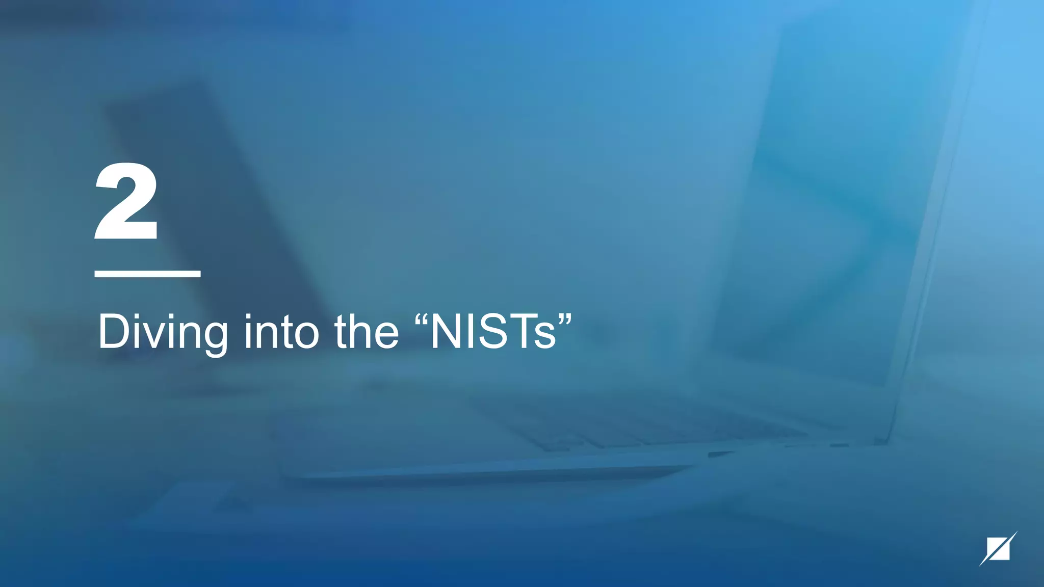 2
Diving into the “NISTs”
 