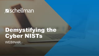 Demystifying the
Cyber NISTs
WEBINAR
 
