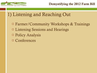 1) Listening and Reaching Out Farmer/Community Workshops & Trainings Listening Sessions and Hearings Policy Analysis Conferences 