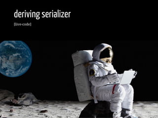 deriving serializer
[live-code]
14 / 22
 