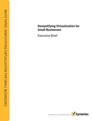 Demystifying Virtualization for
Demystifying                for
Small Businesses
Executive Brief
 