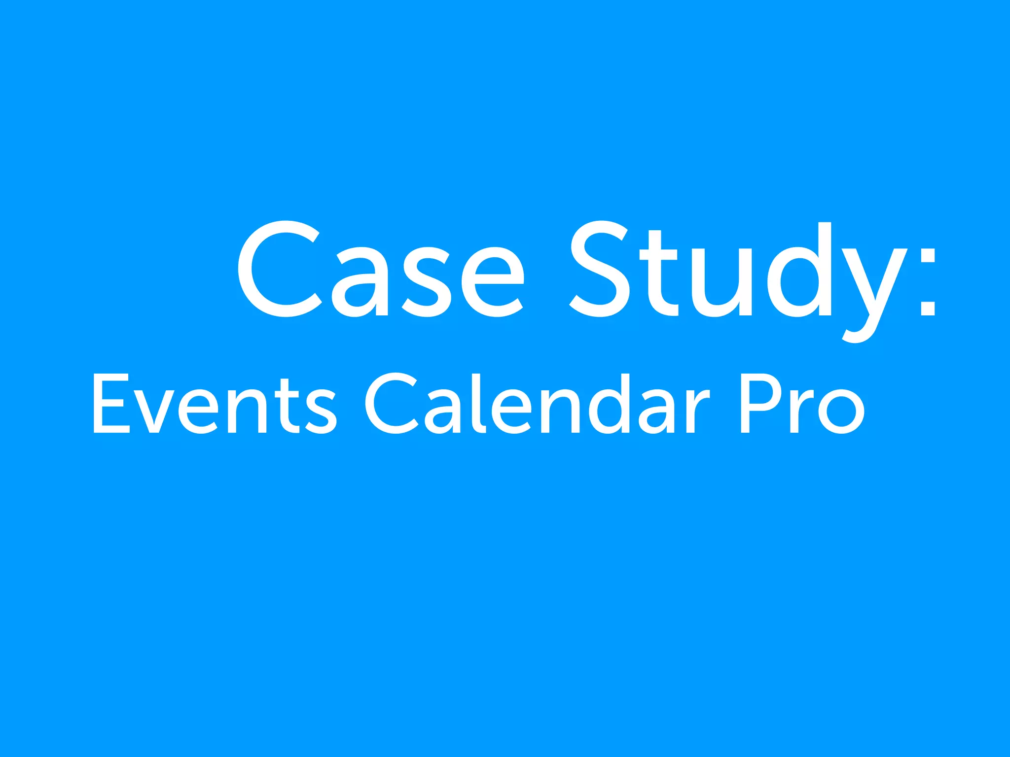 Case Study:
Events Calendar Pro
 