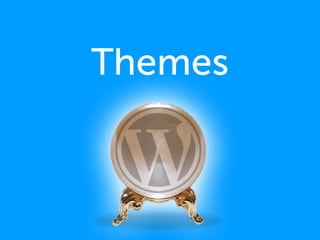 Themes
 