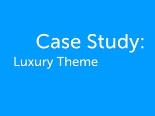 Case Study:
Luxury Theme
 