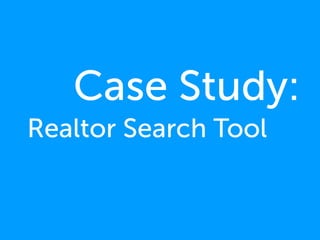 Case Study:
Realtor Search Tool
 