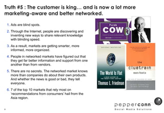 Truth #5 : The customer is king… and is now a lot more marketing-aware and better networked.<br />6<br />Ads are blind spo...