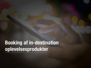 Booking af in-destination
oplevelsesprodukter
 