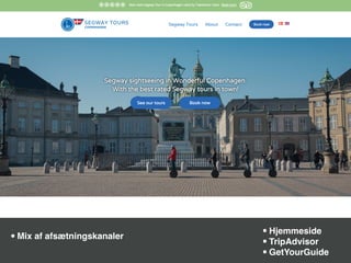 •Mix af afsætningskanaler •Hjemmeside
•TripAdvisor
•GetYourGuide
 