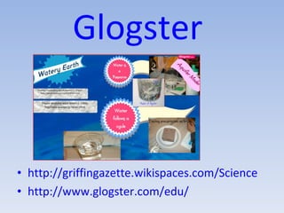 Glogster  http://griffingazette.wikispaces.com/Science   http://www.glogster.com/edu/ 
