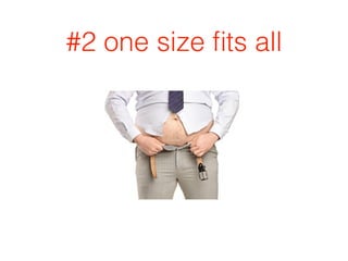 #2 one size ﬁts all
 