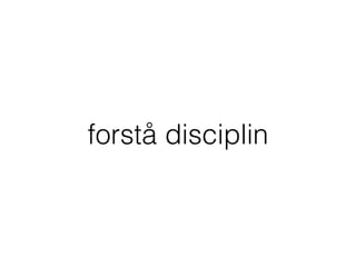 forstå disciplin
 