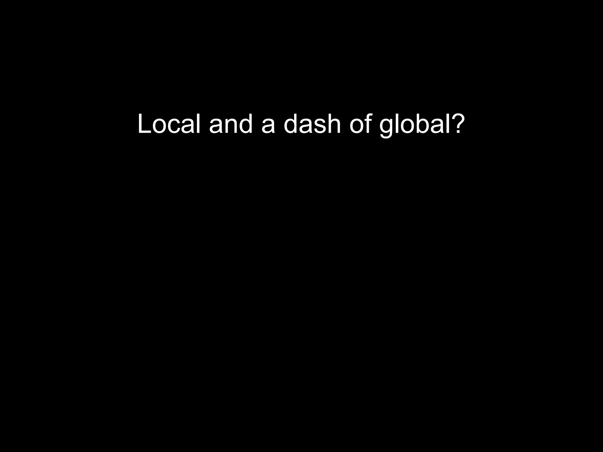 Local and a dash of global? 