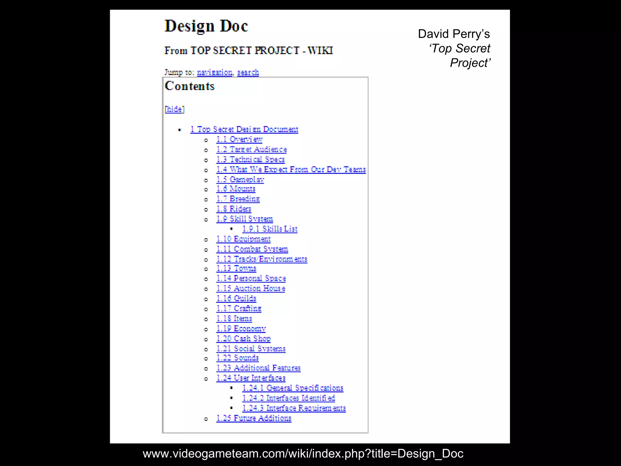 www.videogameteam.com/wiki/index.php?title=Design_Doc David Perry’s  ‘Top Secret Project’ 