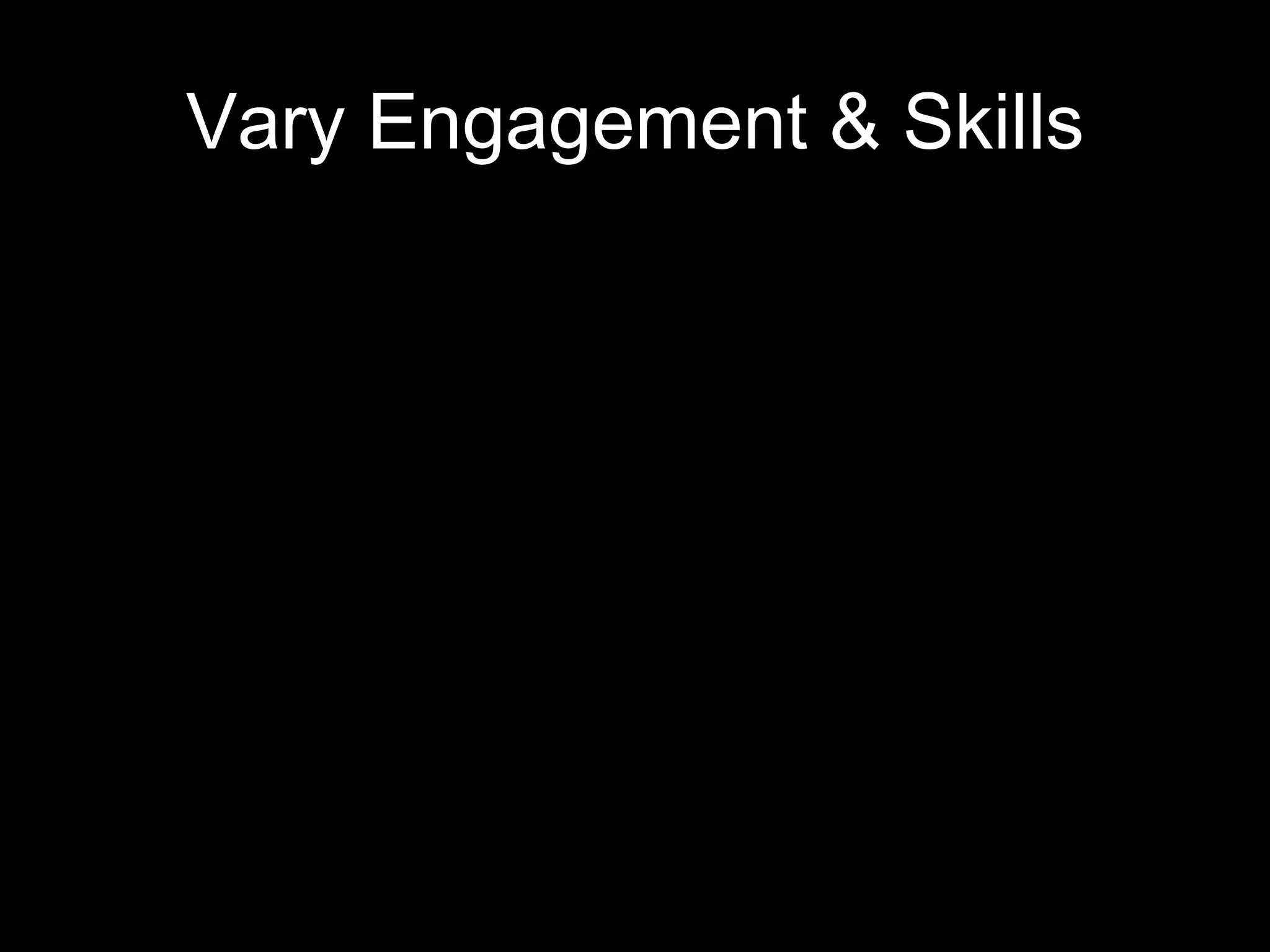 Vary Engagement & Skills 