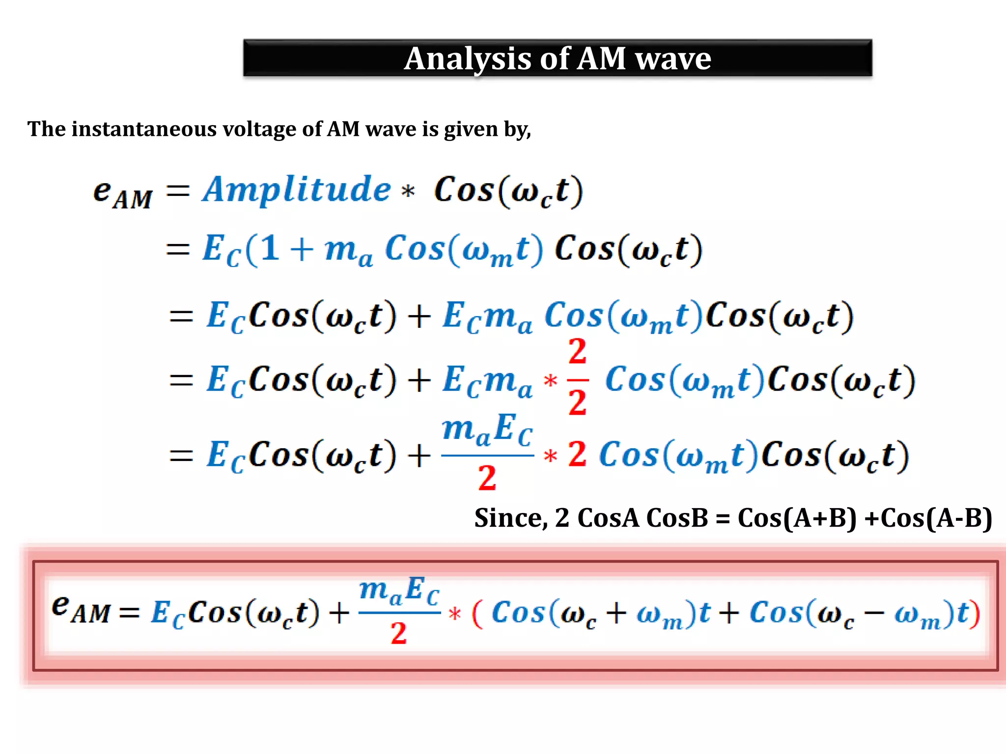 Analysis of AM wave
The instantaneous voltage of AM wave is given by,
Since, 2 CosA CosB = Cos(A+B) +Cos(A-B)
 