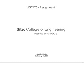 LIS7470 - Assignment I




Site: College of Engineering
          Wayne State University




            Nick DeNardis
           February 23, 2011



                                   1
 