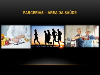 PARCERIAS – ÁREA DA SAÚDE
 