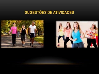 SUGESTÕES DE ATIVIDADES
 